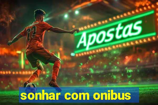 sonhar com onibus